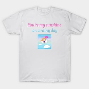 You're my sunshine on a rainy day T-Shirt